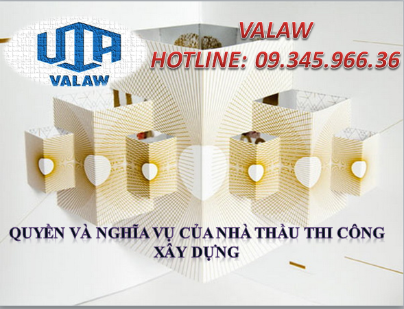 QUYỀN VÀ NGHĨA VỤ CỦA NHÀ THẦU THI CÔNG XÂY DỰNG